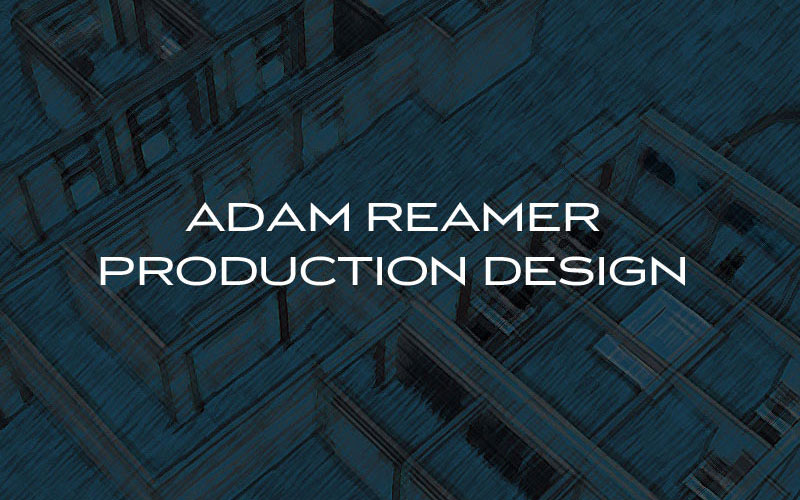 Adam Reamer Production Design